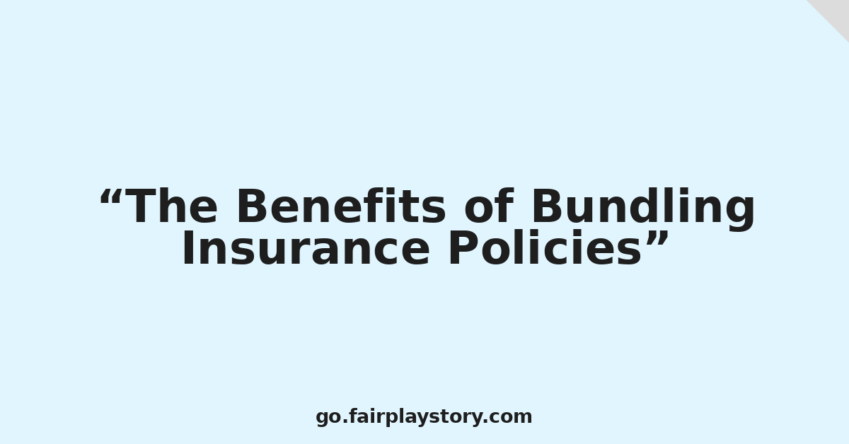 The Benefits of Bundling Insurance Policies